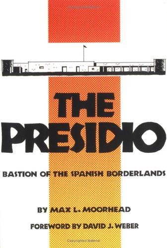 PRESIDIO : BASTION OF THE SPANISH BORDERLANDS.