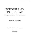 BORDERLAND IN RETREAT : FROM SPANISH LOUISIANA TO THE FAR SOUTHWEST.