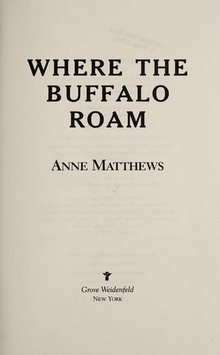 WHERE THE BUFFALO ROAM : THE STORM OVER THE REVOLUTIONARY PLAN TO RESTORE AMERICA'S GREAT PLAINS.