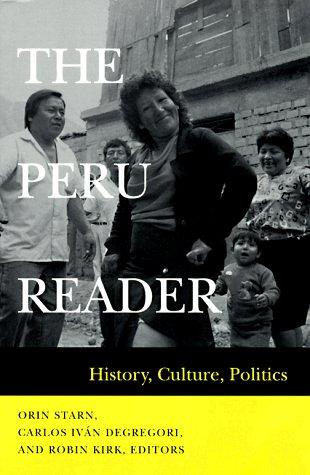 PERU READER : HISTORY, CULTURE, POLITICS.