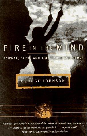 FIRE IN THE MIND : SCIENCE, FAITH, AND THE SEARCH FOR ORDER.