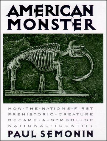 AMERICAN MONSTER : HOW THE NATION'S FIRST PREHISTORIC CREATURE BECAME A SYMBOL OF NATIONAL IDENTITY.