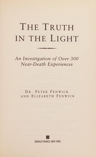 TRUTH IN THE LIGHT : AN INVESTIGATION OF OVER 300 NEAR-DEATH EXPERIENCES.
