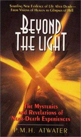 BEYOND THE LIGHT : THE MYSTERIES AND REVELATIONS OF NEAR-DEATH EXPERIENCES.