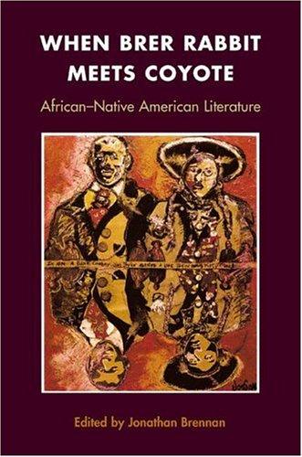 WHEN BRER RABBIT MEETS COYOTE : AFRICAN-NATIVE AMERICAN LITERATURE.