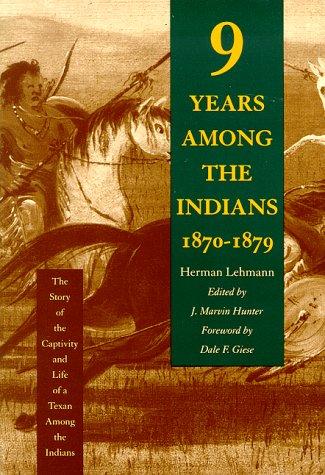 NINE YEARS AMONG THE INDIANS, 1870-1879 : THE STORY OF THE CAPTIVITY AND LIFE OF A TEXAN AMONG THE INDIANS.