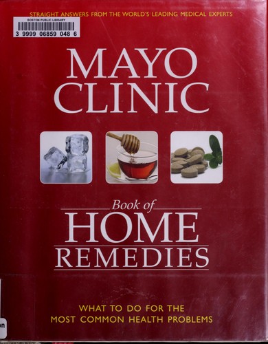 MAYO CLINIC BOOK OF HOME REMEDIES: WHAT TO DO FOR THE MOST COMMON HEALTH PROBLEMS.