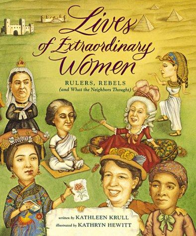 Lives of extraordinary women : rulers, rebels (and what the neighbors thought) 