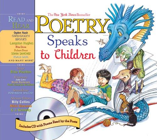 Poetry speaks to children / editor, Elise Paschen ; illustrators, Judy Love, Wendy Rasmussen, Paula Zinngrabe Wendland ; advisory editors, Billy Collins, Nikki Giovanni, X.J. Kennedy.