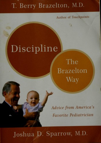 Discipline : the Brazelton way / T. Berry Brazelton, Joshua D. Sparrow.