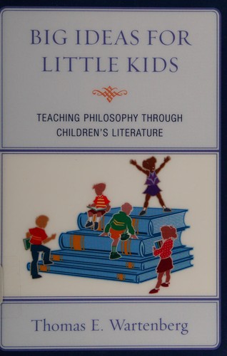 Big ideas for little kids : teaching philosophy through children's literature 