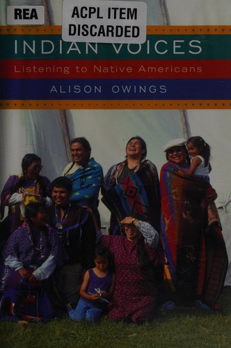 Indian voices : listening to Native Americans / Alison Owings.