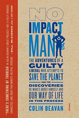 No impact man : the adventures of a guilty liberal who attempts to save the planet, and the discoveries he makes about himself and our way of life in the process 