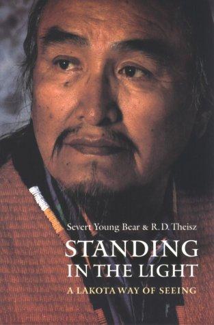 Standing in the light : a Lakota way of seeing / Severt Young Bear and R.D. Theisz.