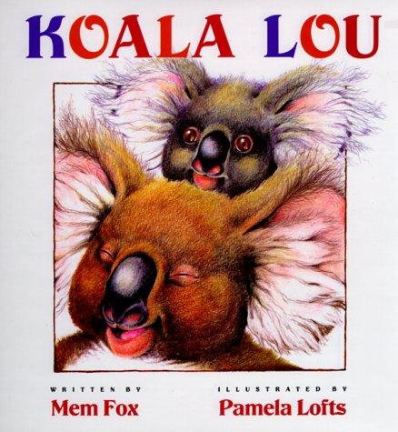 Koala Lou / written by Mem Fox ; illustrated by Pamela Lofts.