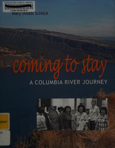 Coming to stay : a Columbia River journey / Mary Dodds Schlick.