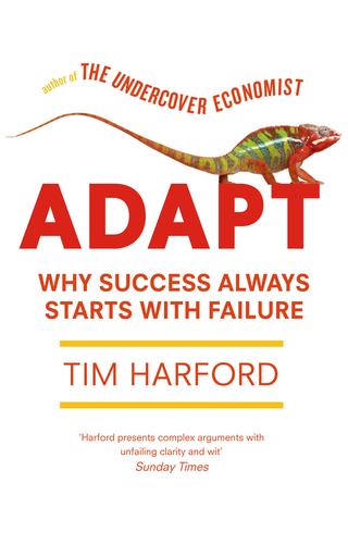 Adapt : why success always starts with failure / Tim Harford.