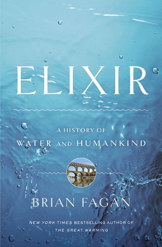 Elixir : a history of water and humankind / Brian Fagan.