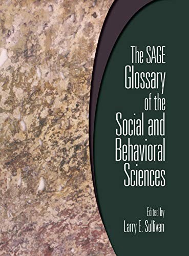 The SAGE glossary of the social and behavioral sciences / edited by Larry E. Sullivan.