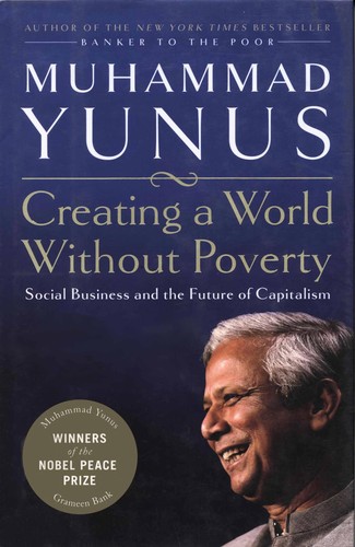 Creating a world without poverty : social business and the future of capitalism / Muhammad Yunus with Karl Weber.