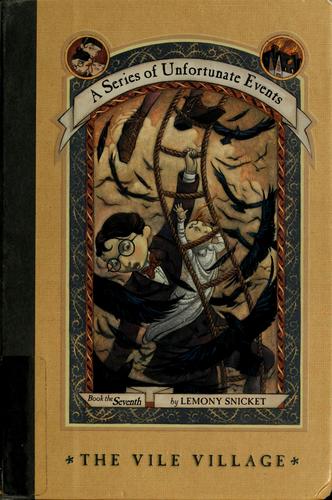 The vile village / #7 / by Lemony Snicket ; illustrations by Brett Helquist.