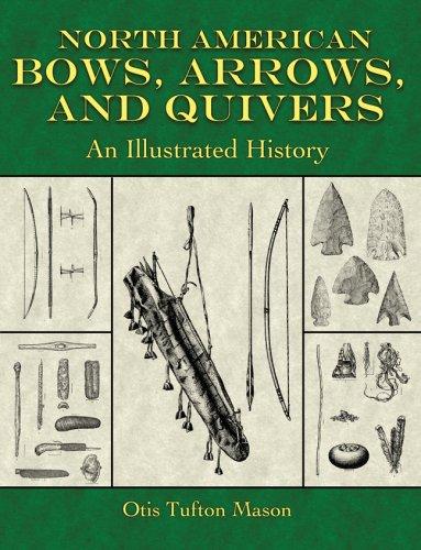 North American bows, arrows, and quivers : an illustrated history / Otis Tufton Mason.