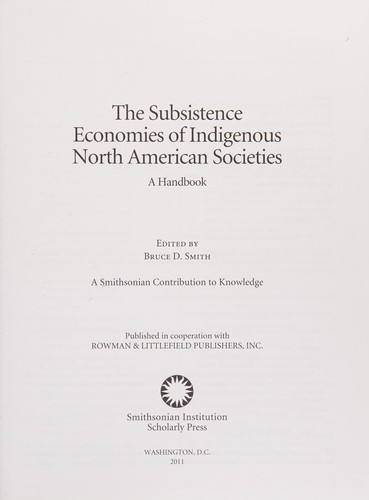 The  subsistence economies of indigenous North American societies : a handbook / edited by Bruce D. Smith.