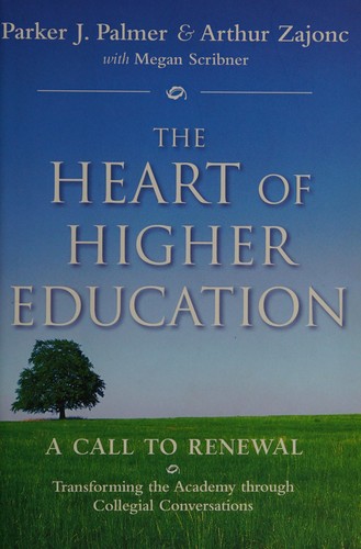 The heart of higher education : a call to renewal : transforming the academy through collegial conversations 