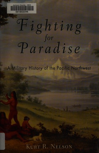 Fighting for paradise : a military history of the Pacific Northwest 