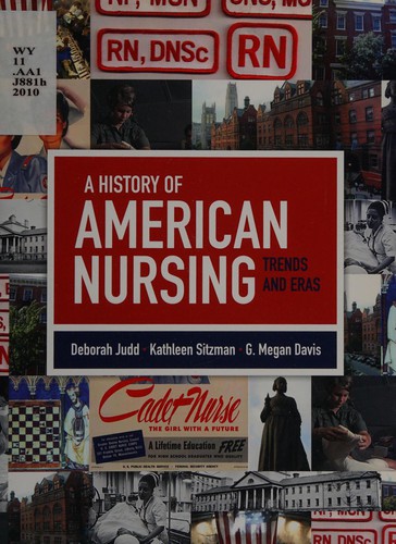 A history of American nursing : trends and eras / Deborah M. Judd, Kathleen Sitzman, G. Megan Davis.