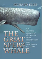 The great sperm whale : a natural history of the ocean's most magnificent and mysterious creature 