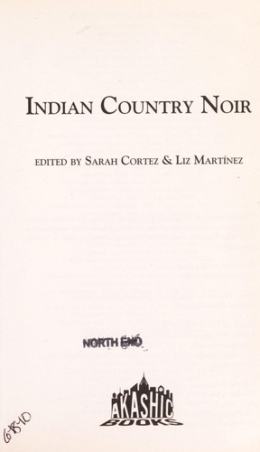 Indian country noir / edited by Sarah Cortez & Liz Martínez.