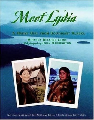 Meet Lydia : a Native girl from southeast Alaska / by Miranda Belarde-Lewis ; with photographs by John Harrington.