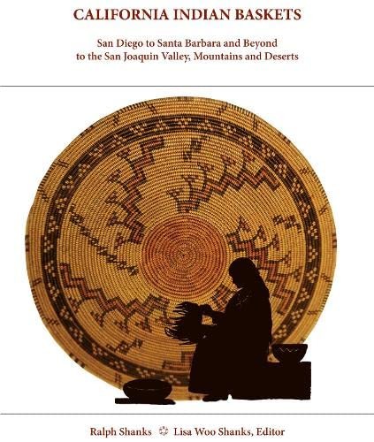 California Indian baskets : San Diego to Santa Barbara and beyond to the San Joaquin Valley, mountains and deserts 