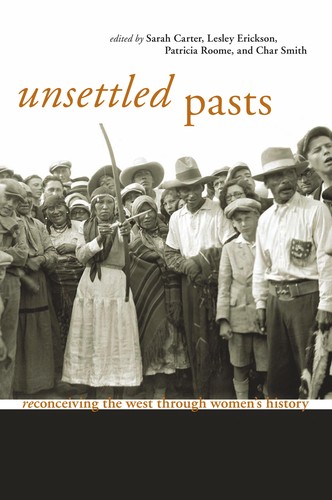 Unsettled pasts : reconceiving the west through women's history 