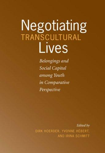 Negotiating transcultural lives : belongings and social capital among youth in comparative perspective 