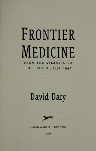 Frontier medicine : from the Atlantic to the Pacific, 1492-1941 