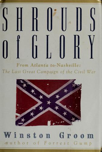 Shrouds of glory : from Atlanta to Nashville--the last great campaign of the Civil War 