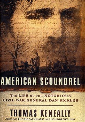 American scoundrel : the life of the notorious Civil War General Dan Sickles 
