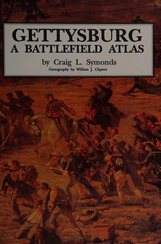 Gettysburg, a battlefield atlas / by Craig L. Symonds ; cartography by William J. Clipson.