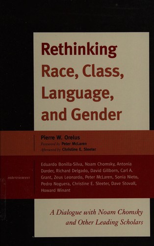 Rethinking race, class, language, and gender : a dialogue with Noam Chomsky and other leading scholars / Pierre W. Orelus.