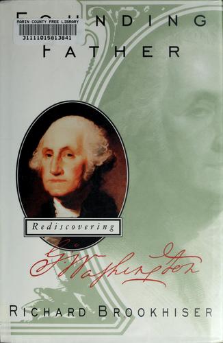 Founding father : rediscovering George Washington 