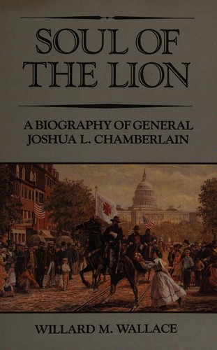 Soul of the lion : a biography of General Joshua L. Chamberlain 