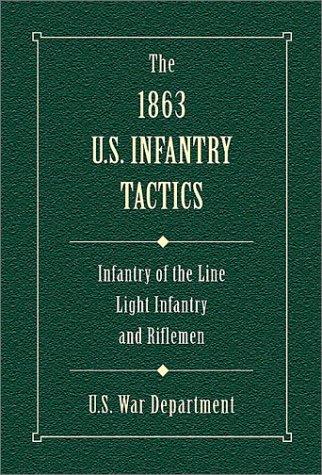 The 1863 U.S. infantry tactics : infantry of the line, light infantry, and riflemen 