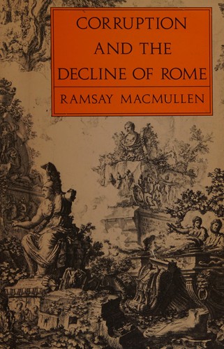 Corruption and the decline of Rome / Ramsay MacMullen.