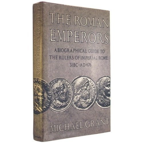The Roman emperors : a biographical guide to the rulers of imperial Rome, 31 BC-AD 476 