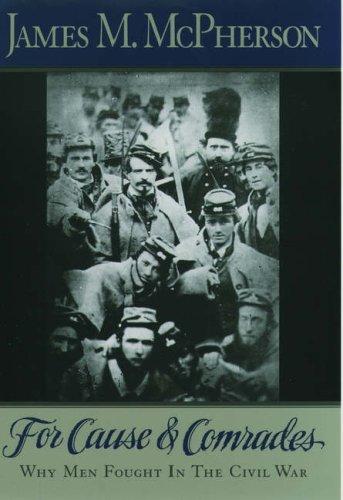 For cause and comrades : why men fought in the Civil War / James M. McPherson.