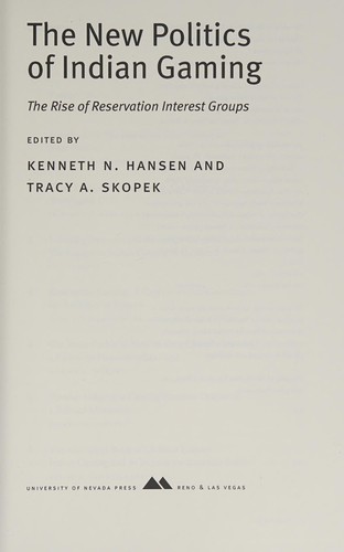 The new politics of Indian gaming : the rise of reservation interest groups / edited by Kenneth N. Hansen and Tracy A. Skopek.