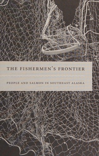 The fishermen's frontier : people and salmon in Southeast Alaska 