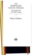 Our marvelous native tongue : the life and times of the English language / Robert Claiborne.